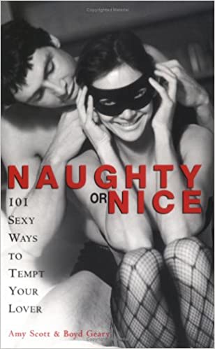 Naughty Or Nice: 101 Sexy Ways to Tempt Your Lover